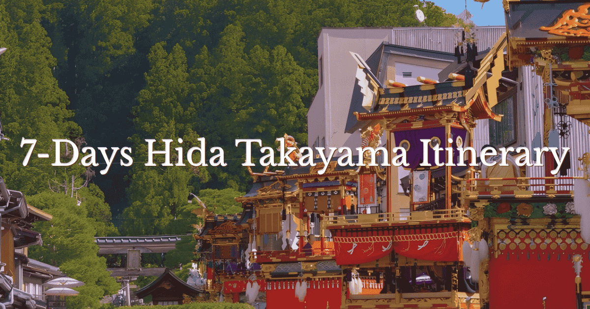 7-Days Hida Takayama Itinerary and Japan Alps Base Camp Guide